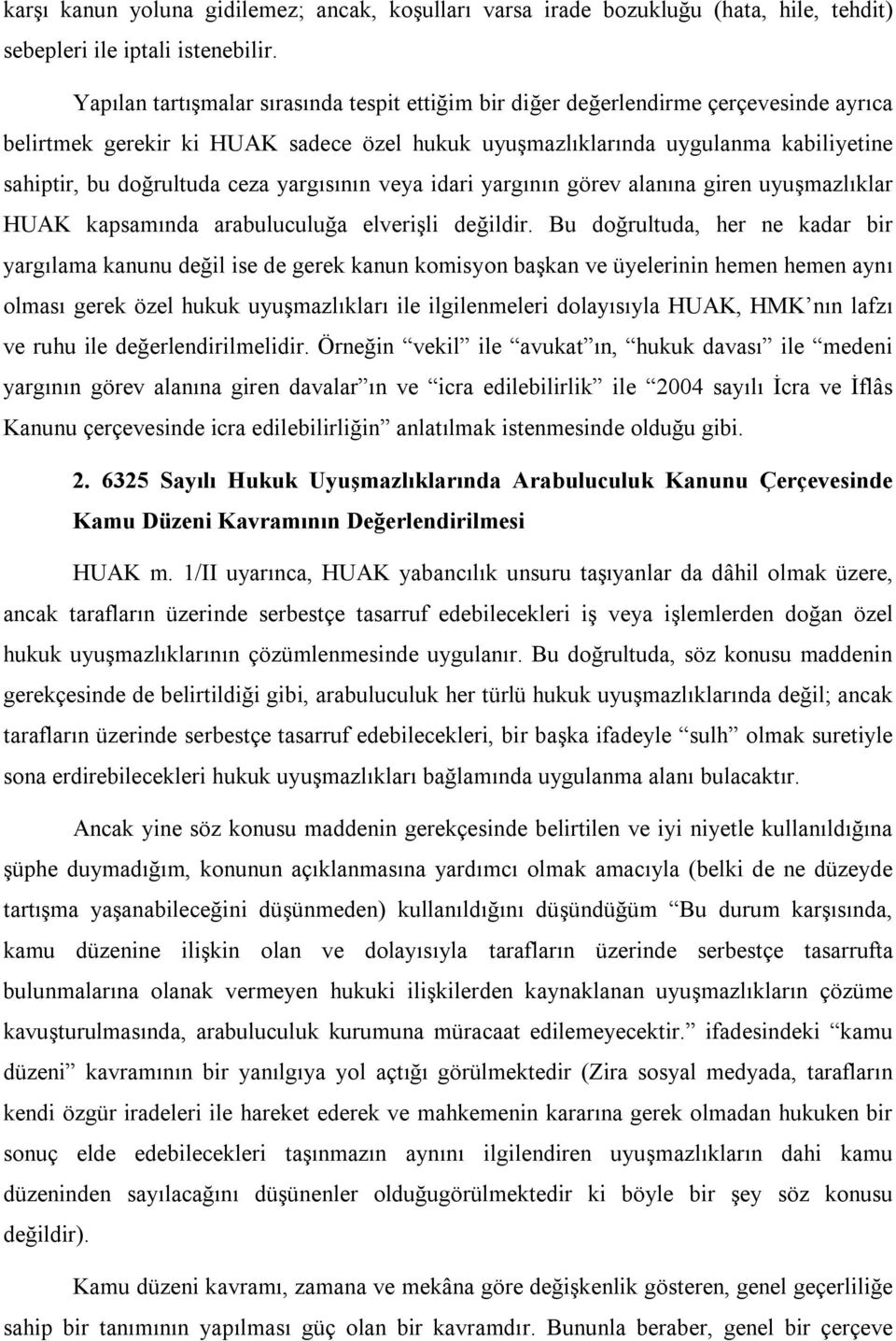 ceza yargısının veya idari yargının görev alanına giren uyuşmazlıklar HUAK kapsamında arabuluculuğa elverişli değildir.