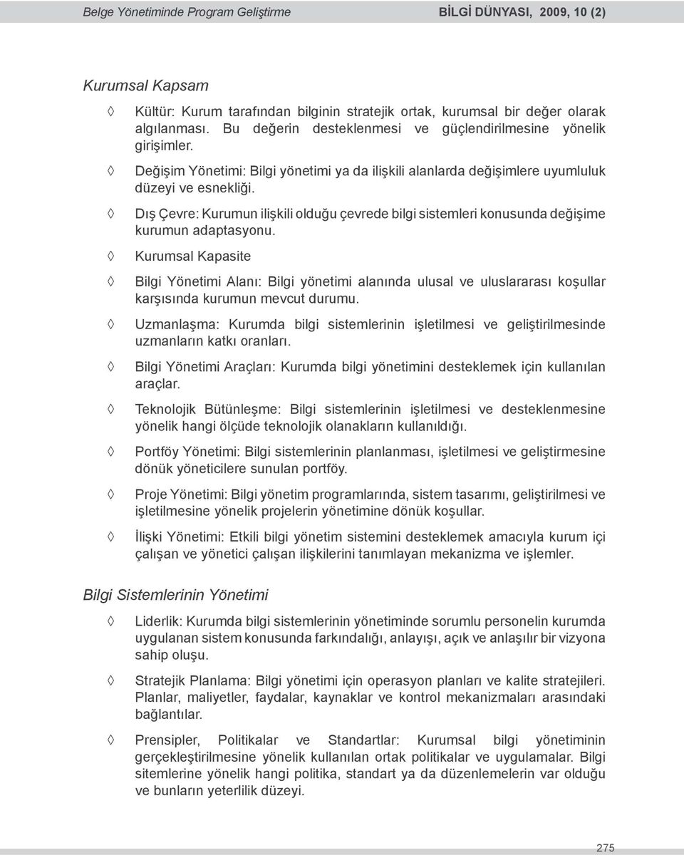 Dış Çevre: Kurumun ilişkili olduğu çevrede bilgi sistemleri konusunda değişime kurumun adaptasyonu.