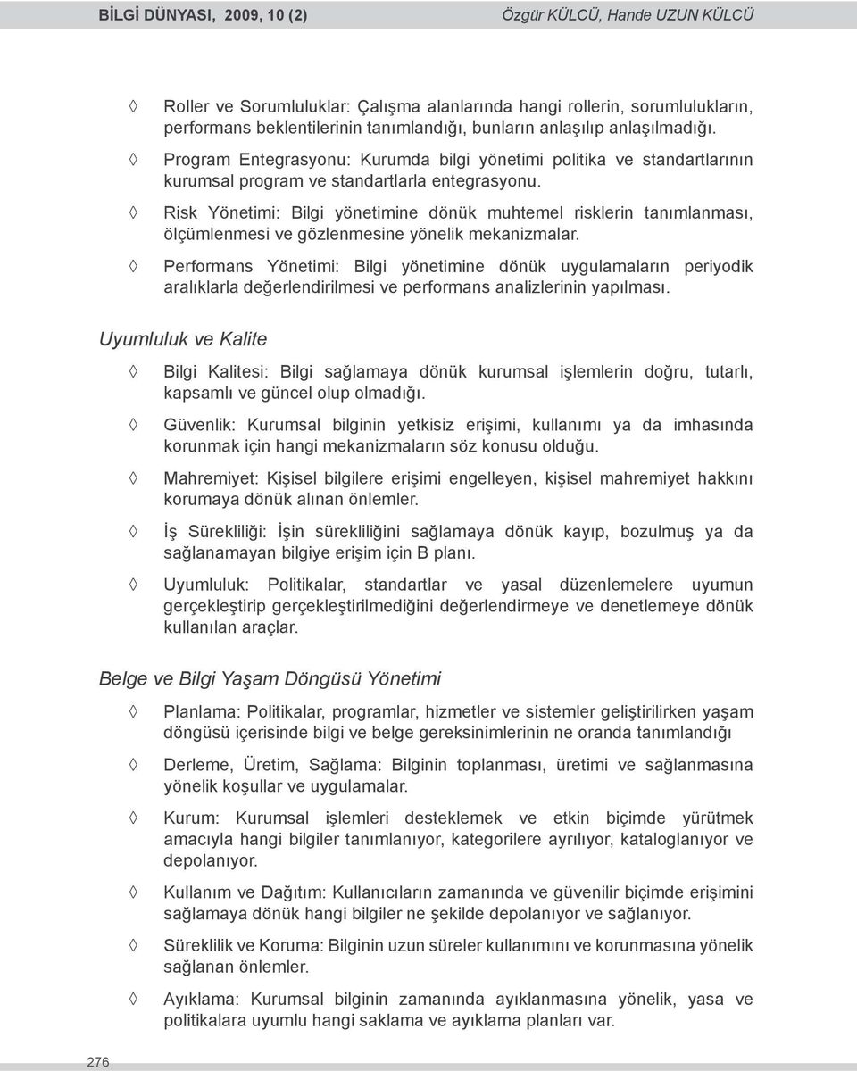 Risk Yönetimi: Bilgi yönetimine dönük muhtemel risklerin tanımlanması, ölçümlenmesi ve gözlenmesine yönelik mekanizmalar.