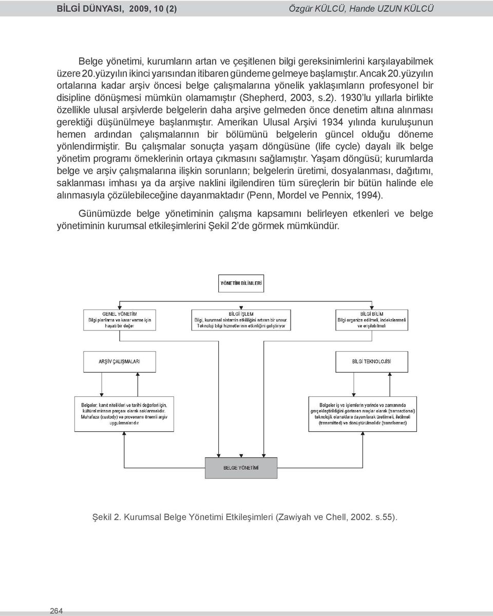 yüzyılın ortalarına kadar arşiv öncesi belge çalışmalarına yönelik yaklaşımların profesyonel bir disipline dönüşmesi mümkün olamamıştır (Shepherd, 2003, s.2).