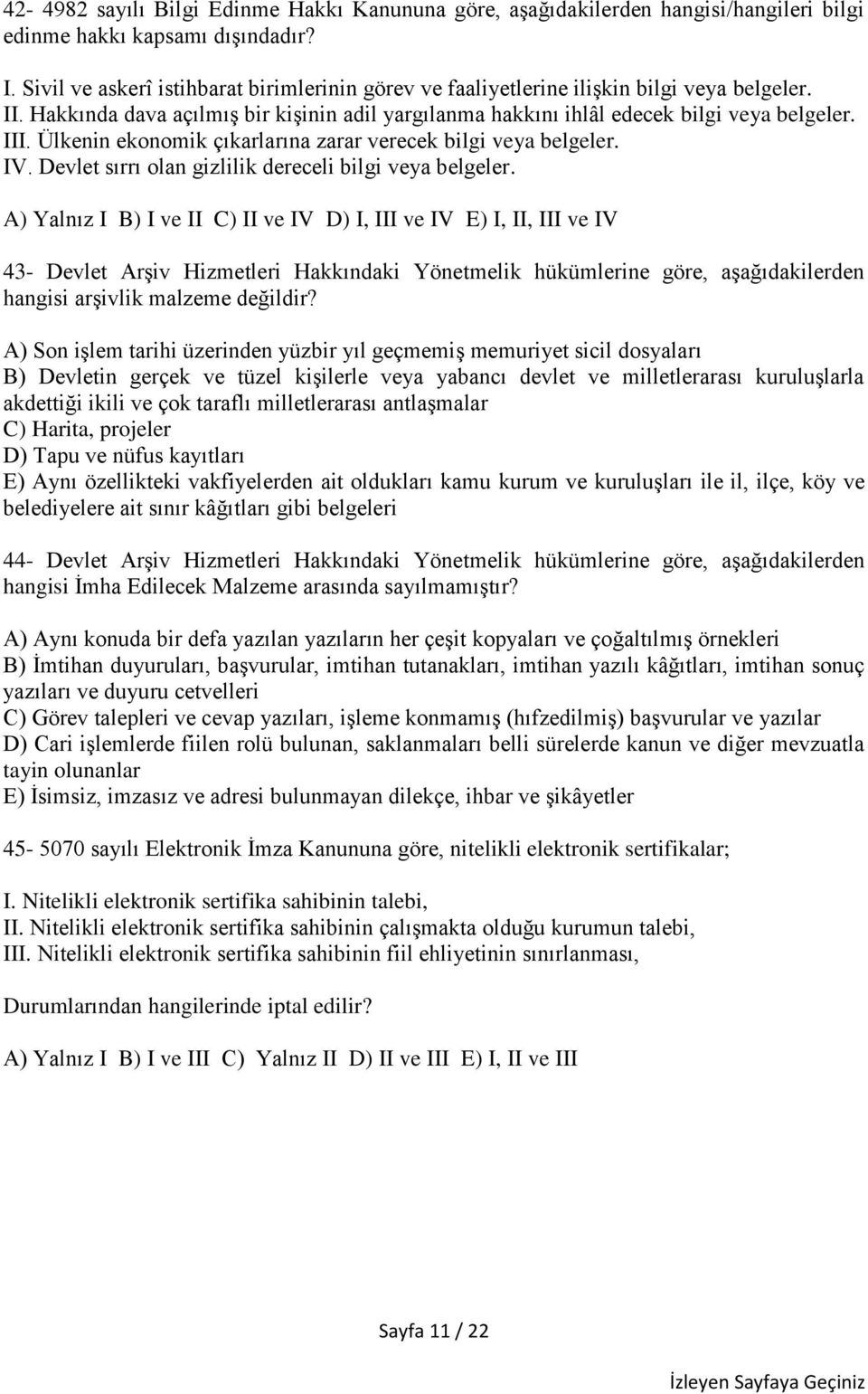 Ülkenin ekonomik çıkarlarına zarar verecek bilgi veya belgeler. IV. Devlet sırrı olan gizlilik dereceli bilgi veya belgeler.