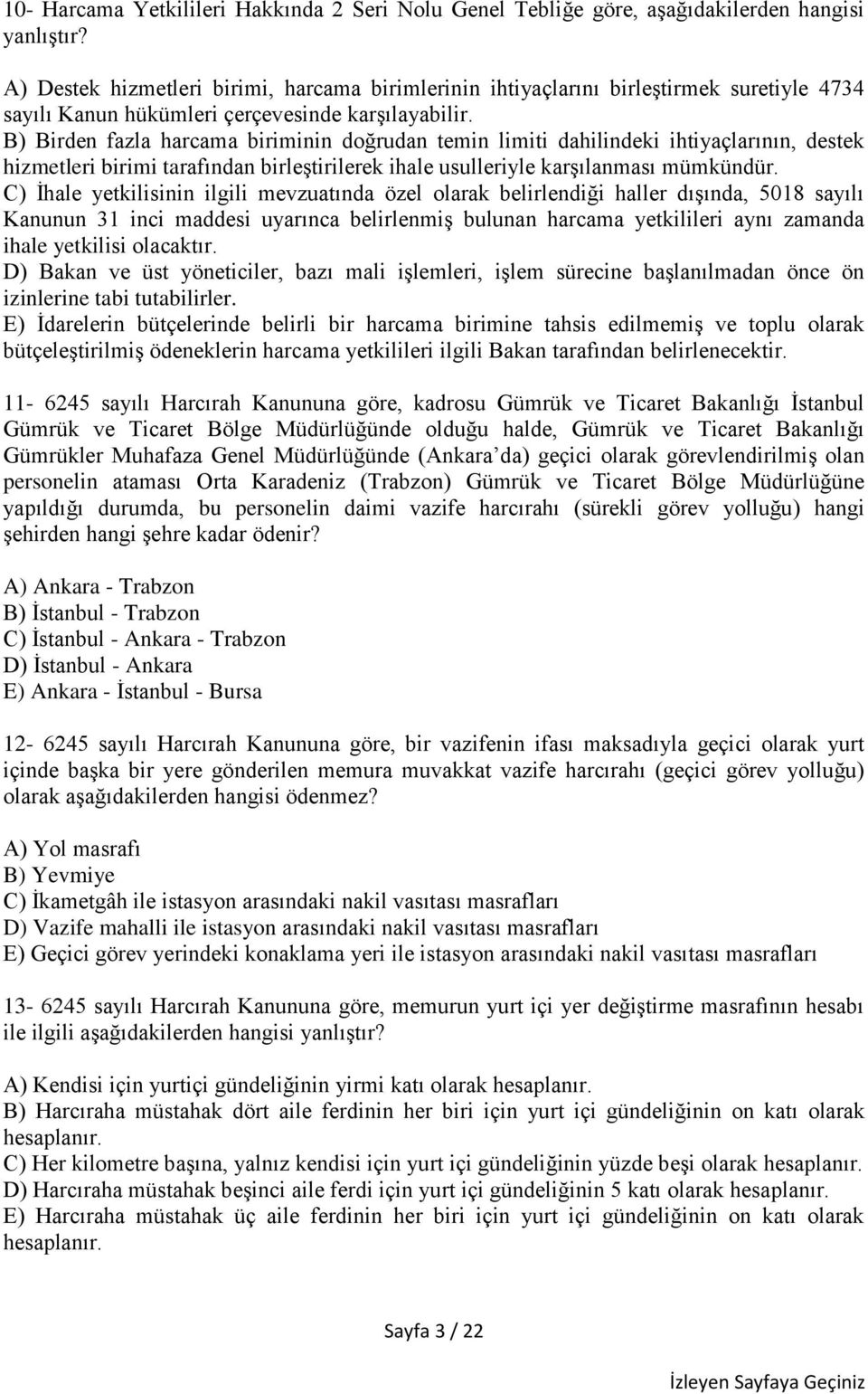 B) Birden fazla harcama biriminin doğrudan temin limiti dahilindeki ihtiyaçlarının, destek hizmetleri birimi tarafından birleştirilerek ihale usulleriyle karşılanması mümkündür.