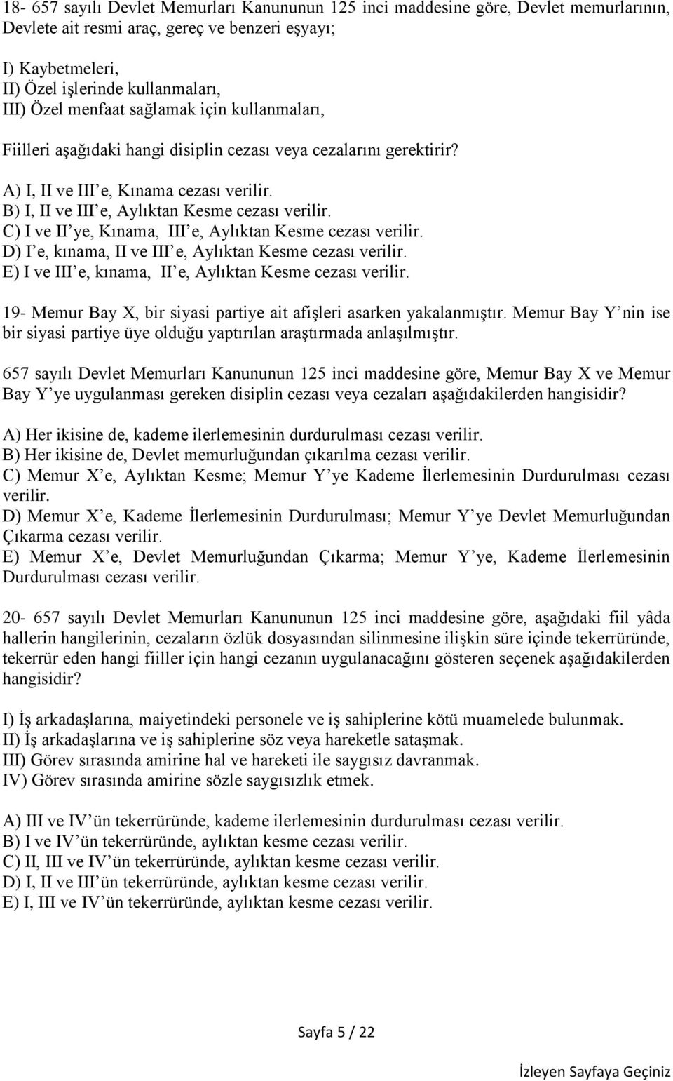 C) I ve II ye, Kınama, III e, Aylıktan Kesme cezası verilir. D) I e, kınama, II ve III e, Aylıktan Kesme cezası verilir. E) I ve III e, kınama, II e, Aylıktan Kesme cezası verilir.