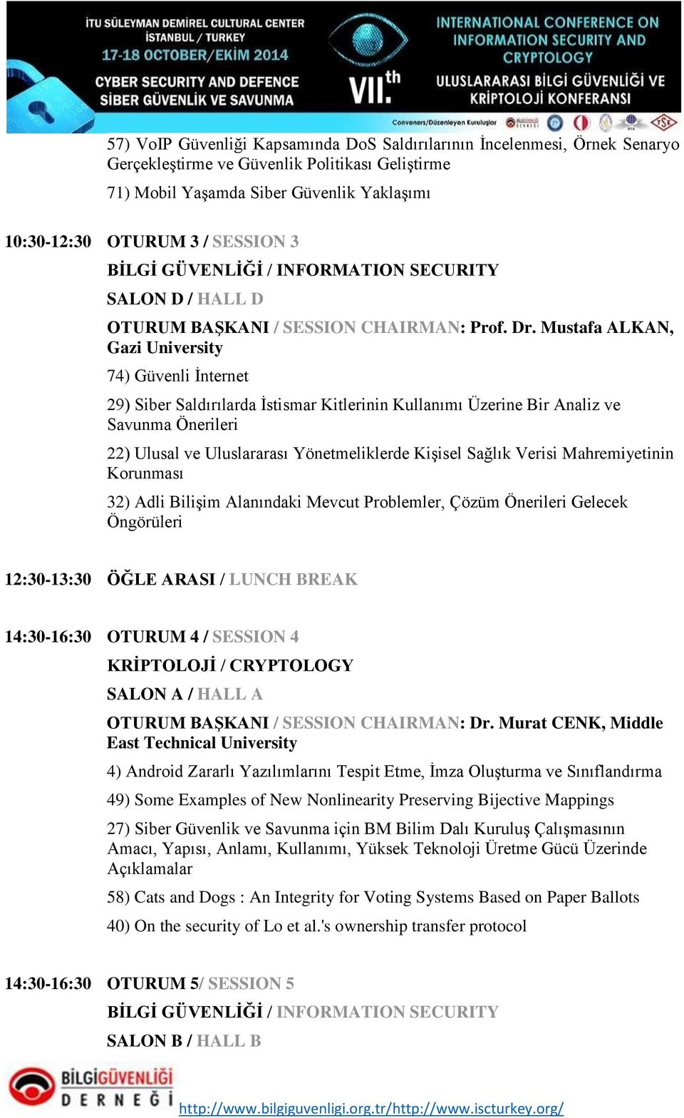 Mustafa ALKAN, Gazi University 74) Güvenli İnternet 29) Siber Saldırılarda İstismar Kitlerinin Kullanımı Üzerine Bir Analiz ve Savunma Önerileri 22) Ulusal ve Uluslararası Yönetmeliklerde Kişisel