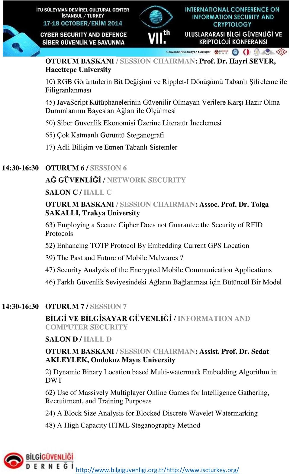 Olma Durumlarının Bayesian Ağları ile Ölçülmesi 50) Siber Güvenlik Ekonomisi Üzerine Literatür İncelemesi 65) Çok Katmanlı Görüntü Steganografi 17) Adli Bilişim ve Etmen Tabanlı Sistemler 14:30-16:30