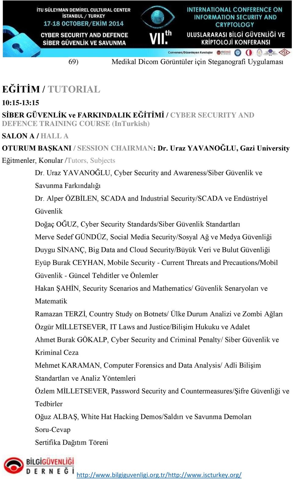 Alper ÖZBİLEN, SCADA and Industrial Security/SCADA ve Endüstriyel Güvenlik Doğaç OĞUZ, Cyber Security Standards/Siber Güvenlik Standartları Merve Sedef GÜNDÜZ, Social Media Security/Sosyal Ağ ve