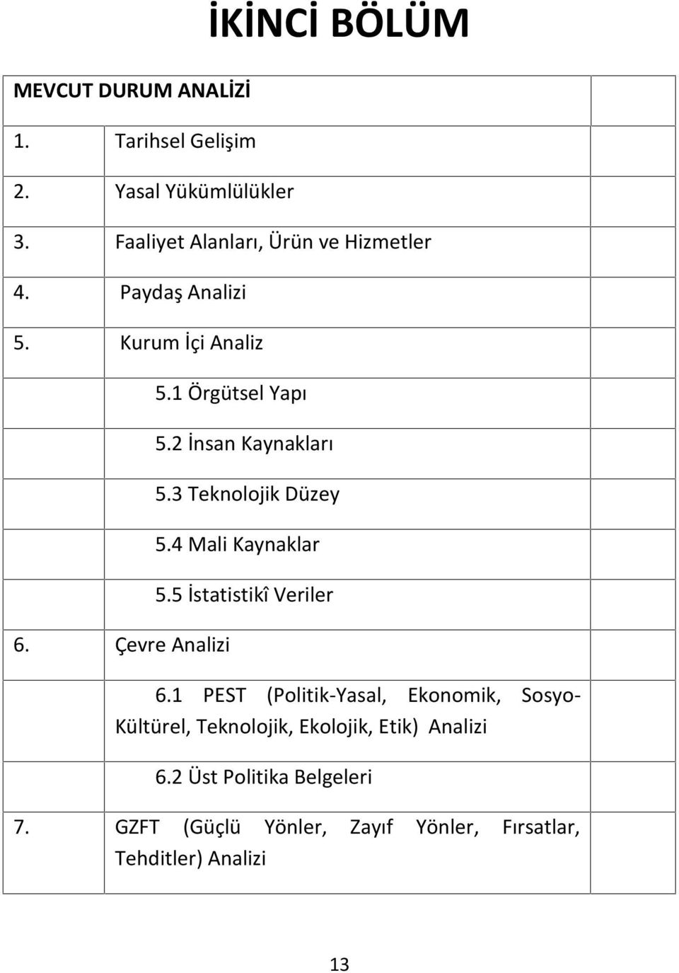 2 İnsan Kaynakları 5.3 Teknolojik Düzey 5.4 Mali Kaynaklar 5.5 İstatistikî Veriler 6.