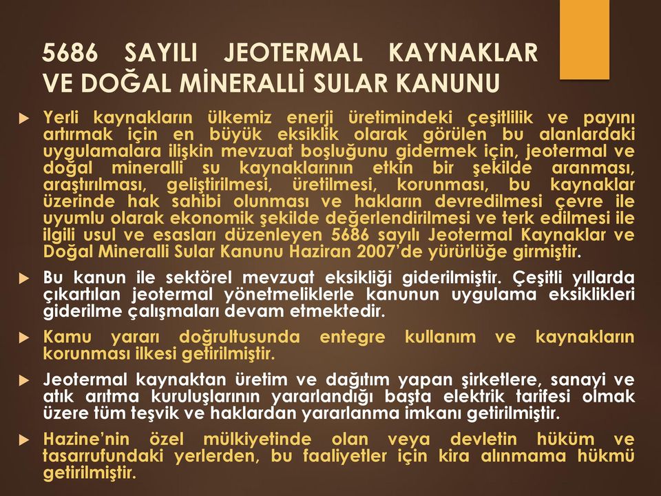 üzerinde hak sahibi olunması ve hakların devredilmesi çevre ile uyumlu olarak ekonomik şekilde değerlendirilmesi ve terk edilmesi ile ilgili usul ve esasları düzenleyen 5686 sayılı Jeotermal