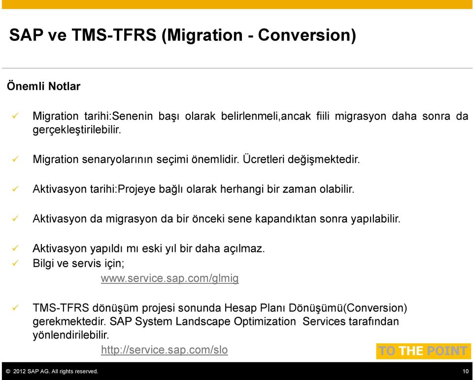 Aktivasyon da migrasyon da bir önceki sene kapandıktan sonra yapılabilir. Aktivasyon yapıldı mı eski yıl bir daha açılmaz. Bilgi ve servis için; www.service.sap.