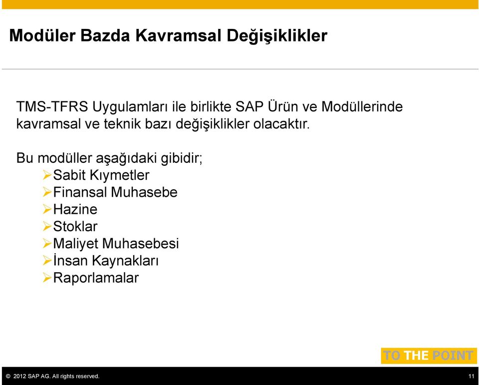 Bu modüller aşağıdaki gibidir; Sabit Kıymetler Finansal Muhasebe Hazine