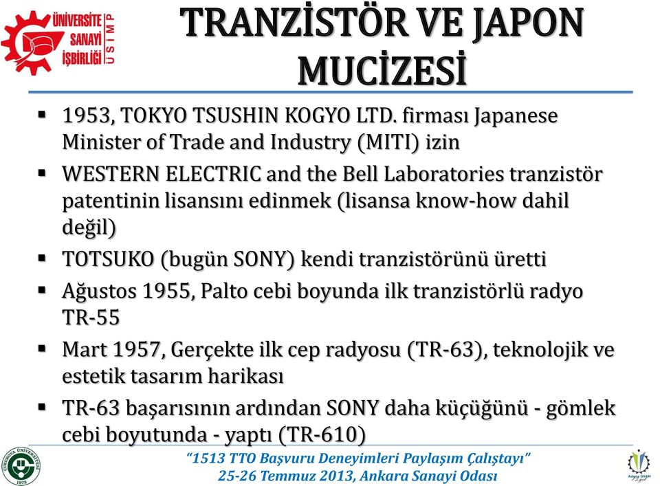 lisansını edinmek (lisansa know-how dahil değil) TOTSUKO (bugün SONY) kendi tranzistörünü üretti Ağustos 1955, Palto cebi