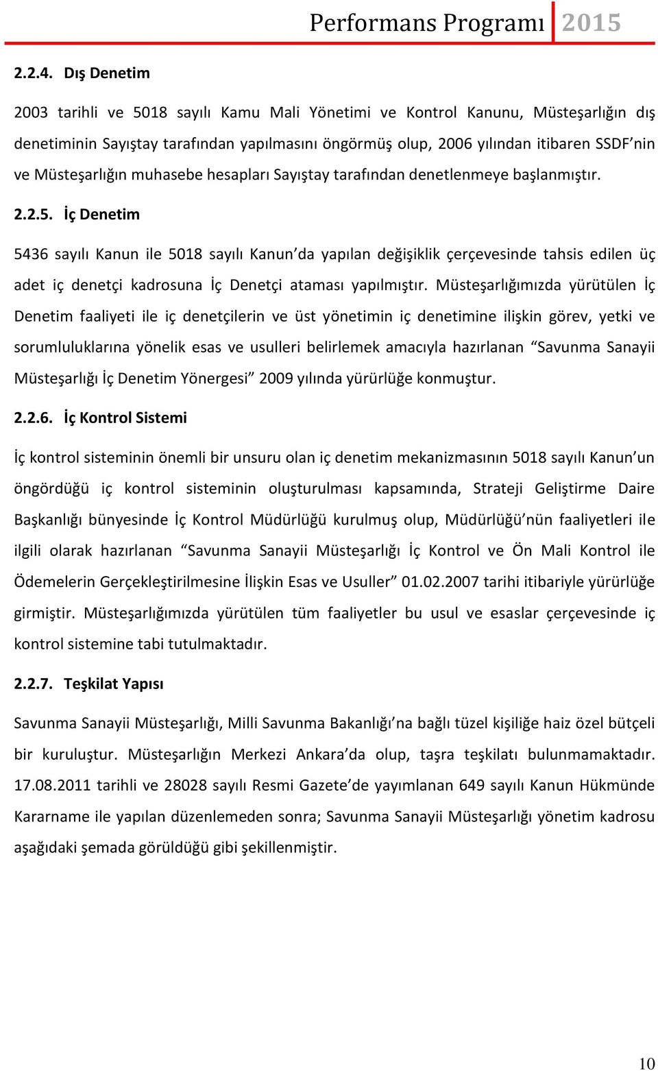 Müsteşarlığın muhasebe hesapları Sayıştay tarafından denetlenmeye başlanmıştır. 2.2.5.