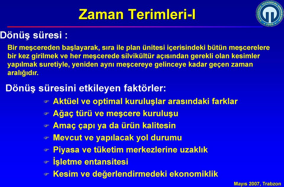 Dönüş süresini etkileyen faktörler: Aktüel ve optimal kuruluşlar arasındaki farklar Ağaç türü ve meşcere kuruluşu Amaç çapı ya da ürün