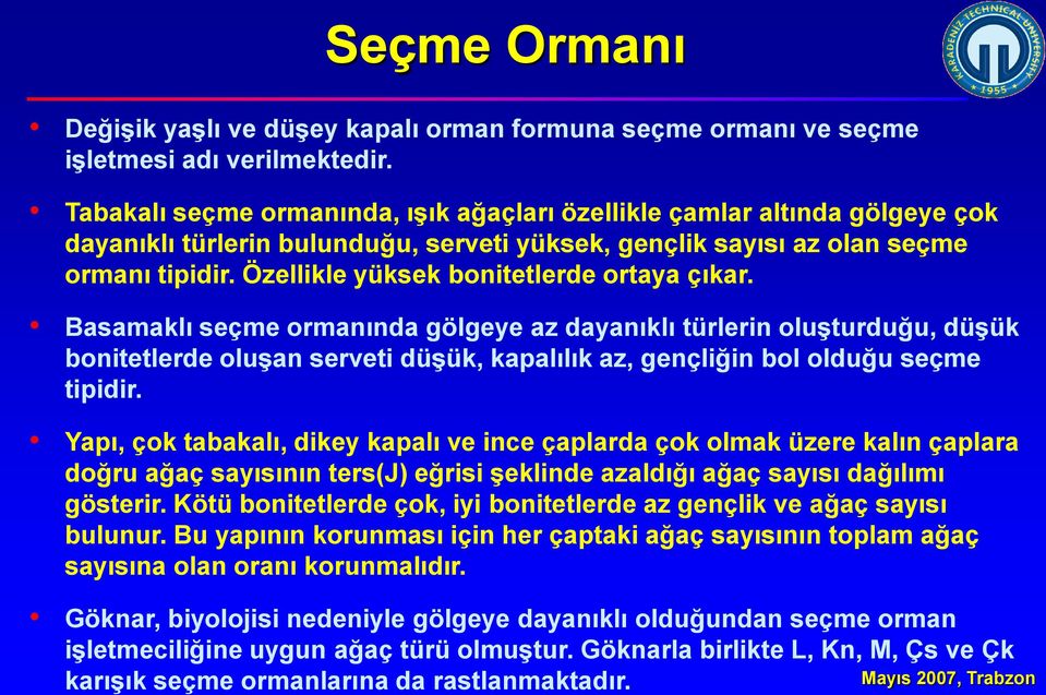 Özellikle yüksek bonitetlerde ortaya çıkar.