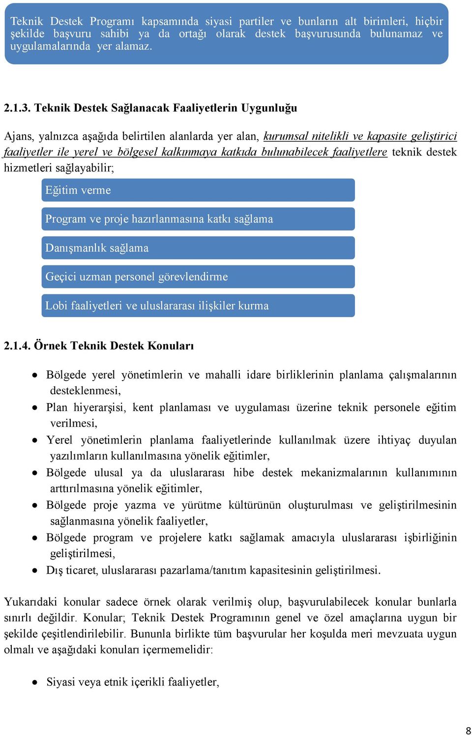 bulunabilecek faaliyetlere teknik destek hizmetleri sağlayabilir; Eğitim verme Program ve proje hazırlanmasına katkı sağlama Danışmanlık sağlama Geçici uzman personel görevlendirme Lobi faaliyetleri