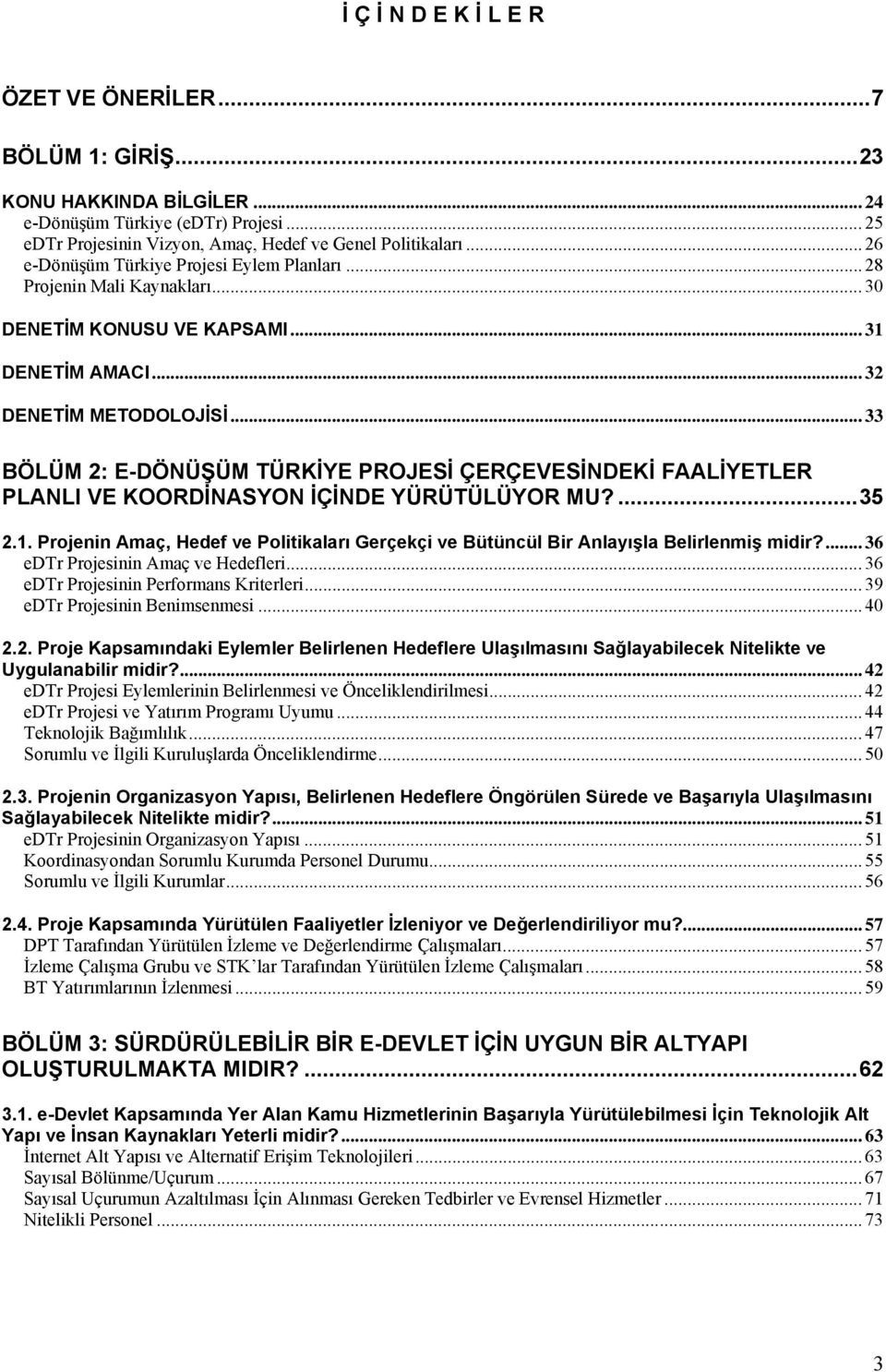 .. 33 BÖLÜM 2: E-DÖNÜŞÜM TÜRKİYE PROJESİ ÇERÇEVESİNDEKİ FAALİYETLER PLANLI VE KOORDİNASYON İÇİNDE YÜRÜTÜLÜYOR MU?...35 2.1.