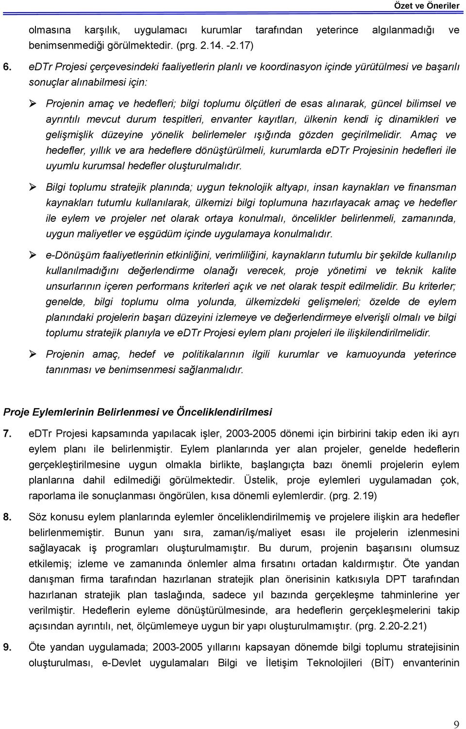 güncel bilimsel ve ayrıntılı mevcut durum tespitleri, envanter kayıtları, ülkenin kendi iç dinamikleri ve gelişmişlik düzeyine yönelik belirlemeler ışığında gözden geçirilmelidir.