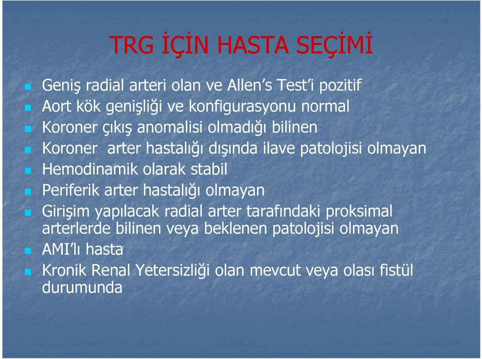 Hemodinamik olarak stabil Periferik arter hastalığı olmayan Girişim yapılacak radial arter tarafındaki proksimal