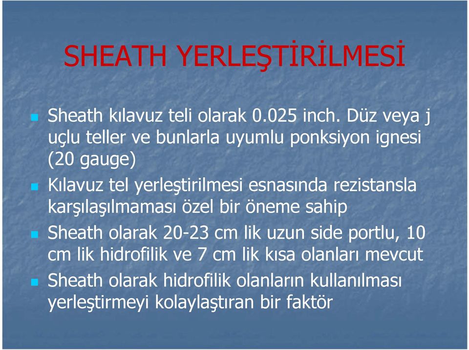 esnasında rezistansla karşılaşılmaması özel bir öneme sahip Sheath olarak 20-23 cm lik uzun side