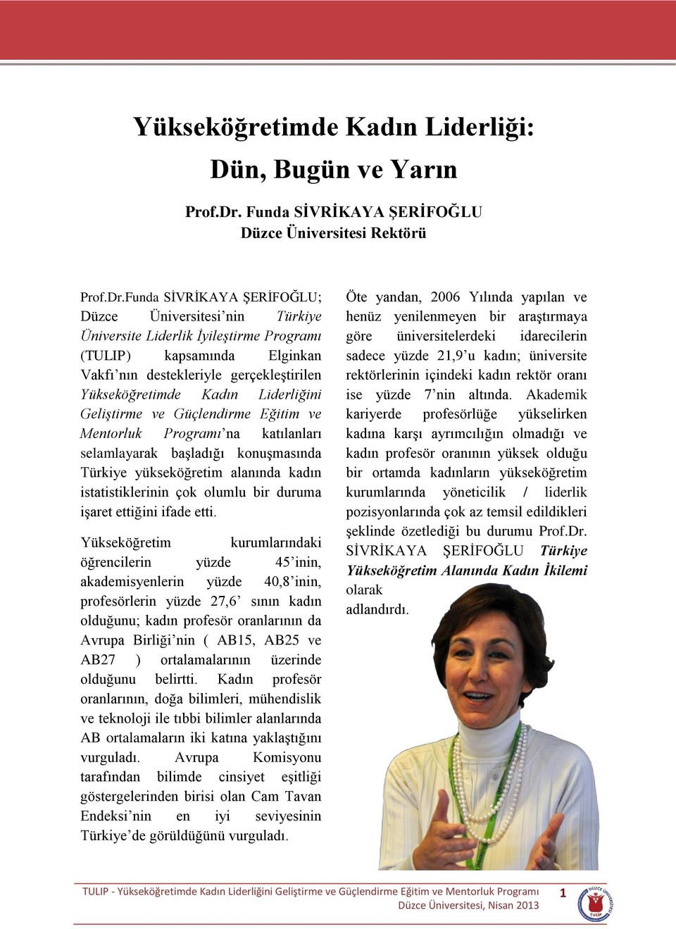 Funda SİVRİKAYA ŞERİFOĞLU; Düzce Üniversitesi nin Türkiye Üniversite Liderlik İyileştirme Programı (TULIP) kapsamında Elginkan Vakfı nın destekleriyle gerçekleştirilen Yükseköğretimde Kadın