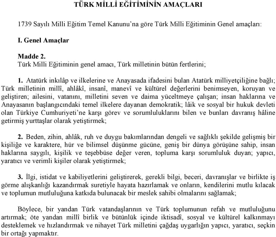 Atatürk inkılâp ve ilkelerine ve Anayasada ifadesini bulan Atatürk milliyetçiliğine bağlı; Türk milletinin millî, ahlâkî, insanî, manevî ve kültürel değerlerini benimseyen, koruyan ve geliştiren;