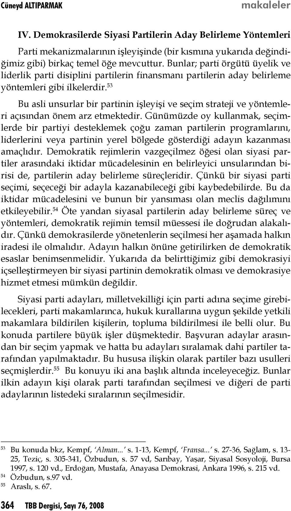 53 Bu asli unsurlar bir partinin işleyişi ve seçim strateji ve yöntemleri açısından önem arz etmektedir.