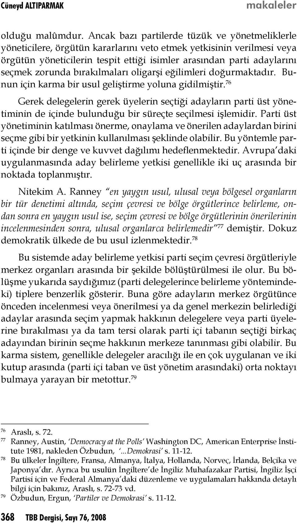 zorunda bırakılmaları oligarşi eğilimleri doğurmaktadır. Bunun için karma bir usul geliştirme yoluna gidilmiştir.