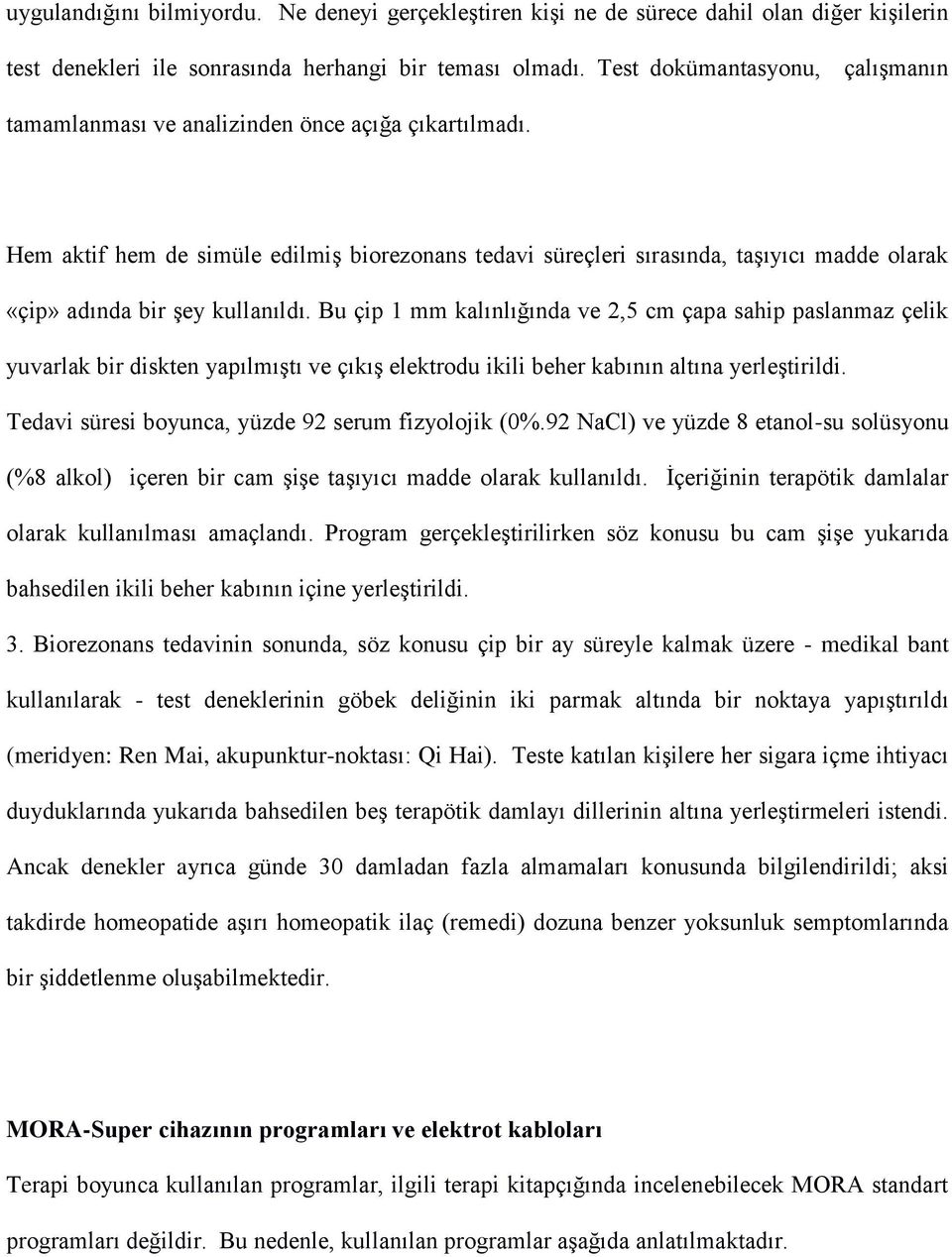 Hem aktif hem de simüle edilmiş biorezonans tedavi süreçleri sırasında, taşıyıcı madde olarak «çip» adında bir şey kullanıldı.