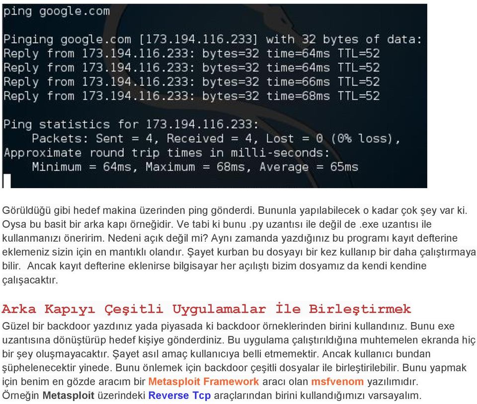 Şayet kurban bu dosyayı bir kez kullanıp bir daha çalıştırmaya bilir. Ancak kayıt defterine eklenirse bilgisayar her açılıştı bizim dosyamız da kendi kendine çalışacaktır.