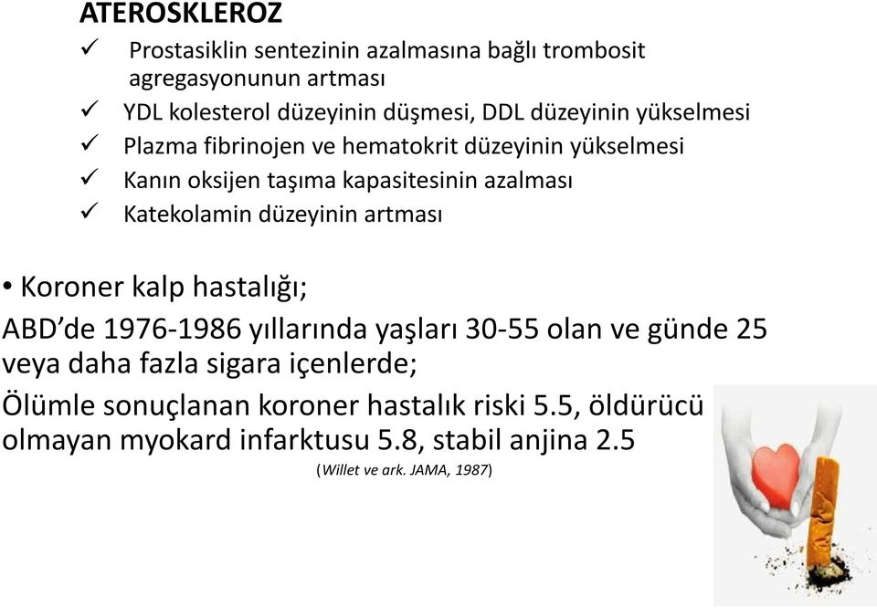 düzeyinin artması Koroner kalp hastalığı; ABD de 1976-1986 yıllarında yaşları 30-55 olan ve günde 25 veya daha fazla sigara