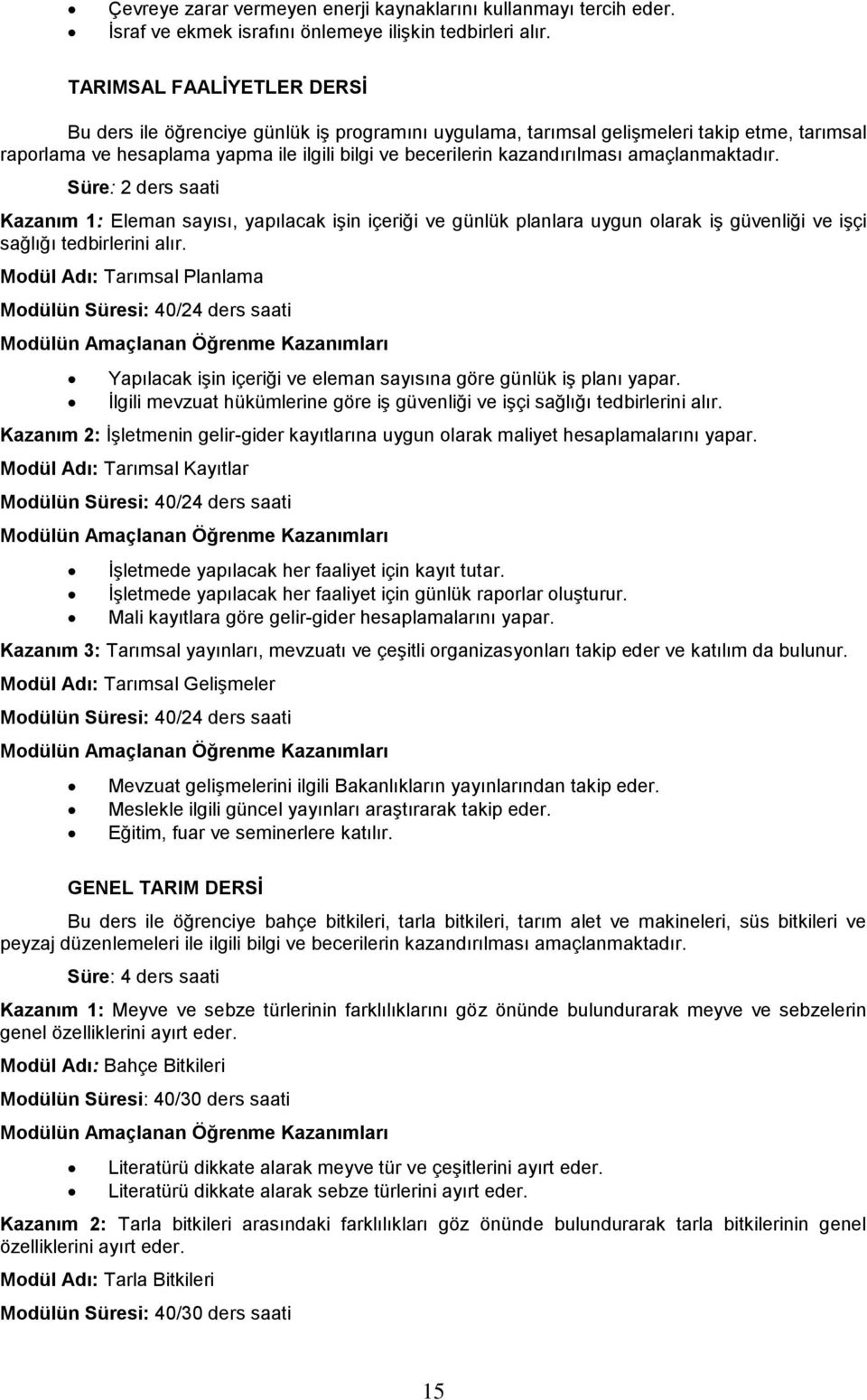 amaçlanmaktadır. Süre: 2 ders saati Kazanım 1: Eleman sayısı, yapılacak işin içeriği ve günlük planlara uygun olarak iş güvenliği ve işçi sağlığı tedbirlerini alır.