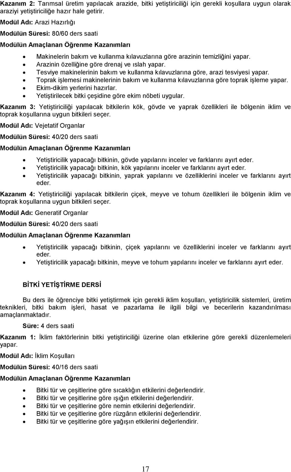 ve kullanma kılavuzlarına göre, arazi tesviyesi Toprak işlemesi makinelerinin bakım ve kullanma kılavuzlarına göre toprak işleme Ekim-dikim yerlerini hazırlar.