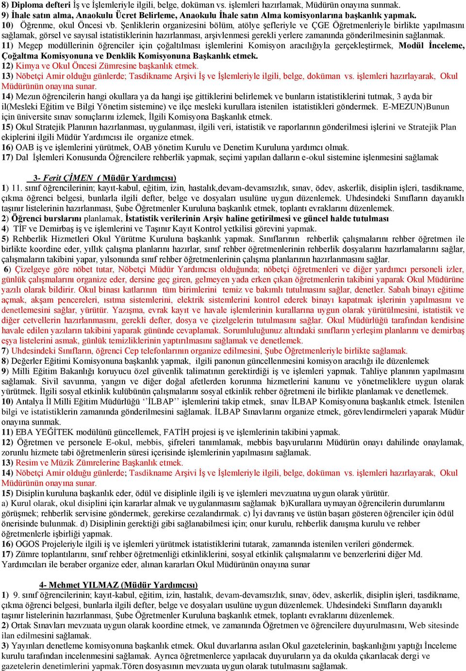 Şenliklerin organizesini bölüm, atölye şefleriyle ve ÇGE Öğretmenleriyle birlikte yapılmasını sağlamak, görsel ve sayısal istatistiklerinin hazırlanması, arşivlenmesi gerekli yerlere zamanında