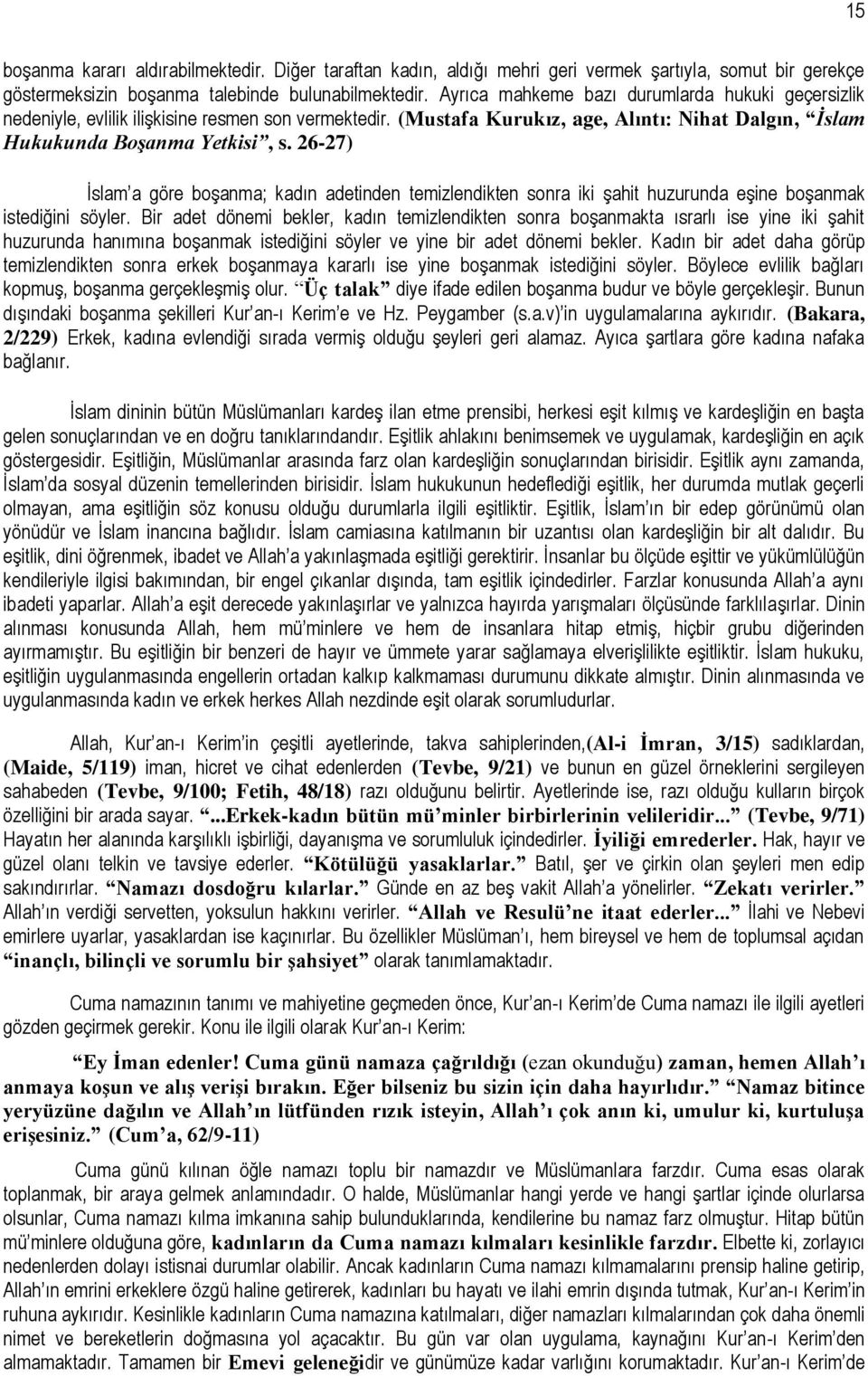 26-27) İslam a göre boşanma; kadın adetinden temizlendikten sonra iki şahit huzurunda eşine boşanmak istediğini söyler.