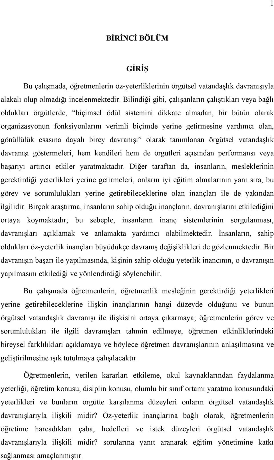 yardımcı olan, gönüllülük esasına dayalı birey davranışı olarak tanımlanan örgütsel vatandaşlık davranışı göstermeleri, hem kendileri hem de örgütleri açısından performansı veya başarıyı artırıcı