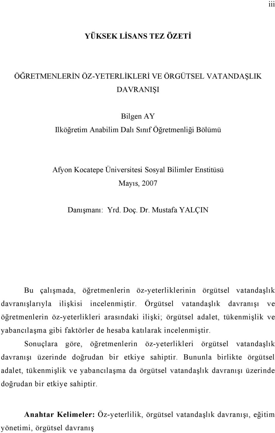 Örgütsel vatandaşlık davranışı ve öğretmenlerin öz-yeterlikleri arasındaki ilişki; örgütsel adalet, tükenmişlik ve yabancılaşma gibi faktörler de hesaba katılarak incelenmiştir.