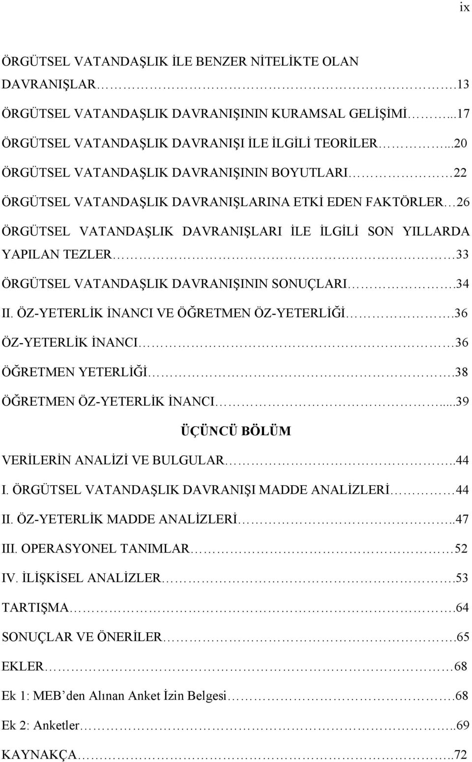 VATANDAŞLIK DAVRANIŞININ SONUÇLARI.34 II. ÖZ-YETERLİK İNANCI VE ÖĞRETMEN ÖZ-YETERLİĞİ.36 ÖZ-YETERLİK İNANCI 36 ÖĞRETMEN YETERLİĞİ.38 ÖĞRETMEN ÖZ-YETERLİK İNANCI.