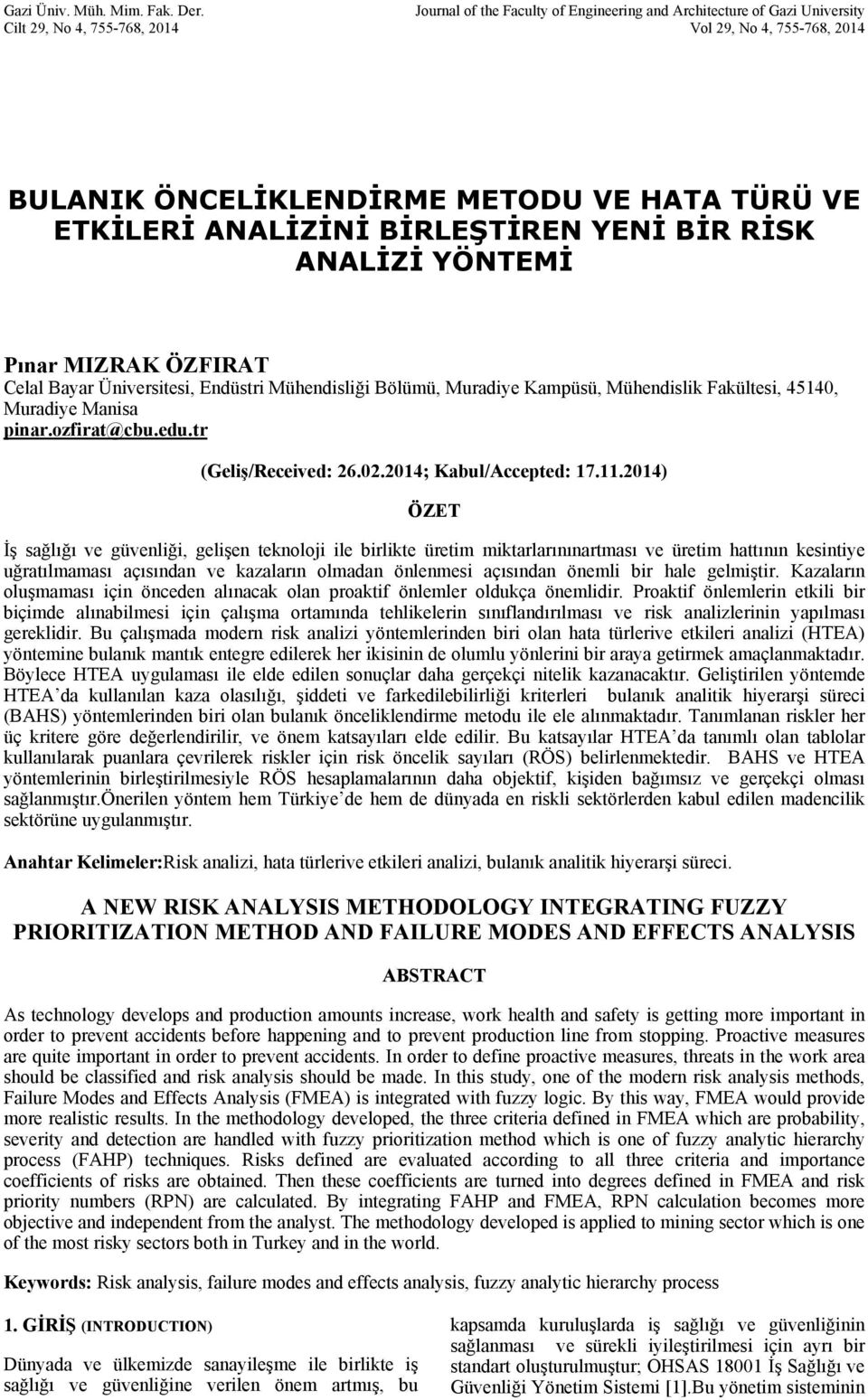 BİRLEŞTİREN YENİ BİR RİSK ANALİZİ YÖNTEMİ Pınar MIZRAK ÖZFIRAT Celal Bayar Üniversitesi, Endüstri Mühendisliği Bölümü, Muradiye Kampüsü, Mühendislik Fakültesi, 45140, Muradiye Manisa pinar.