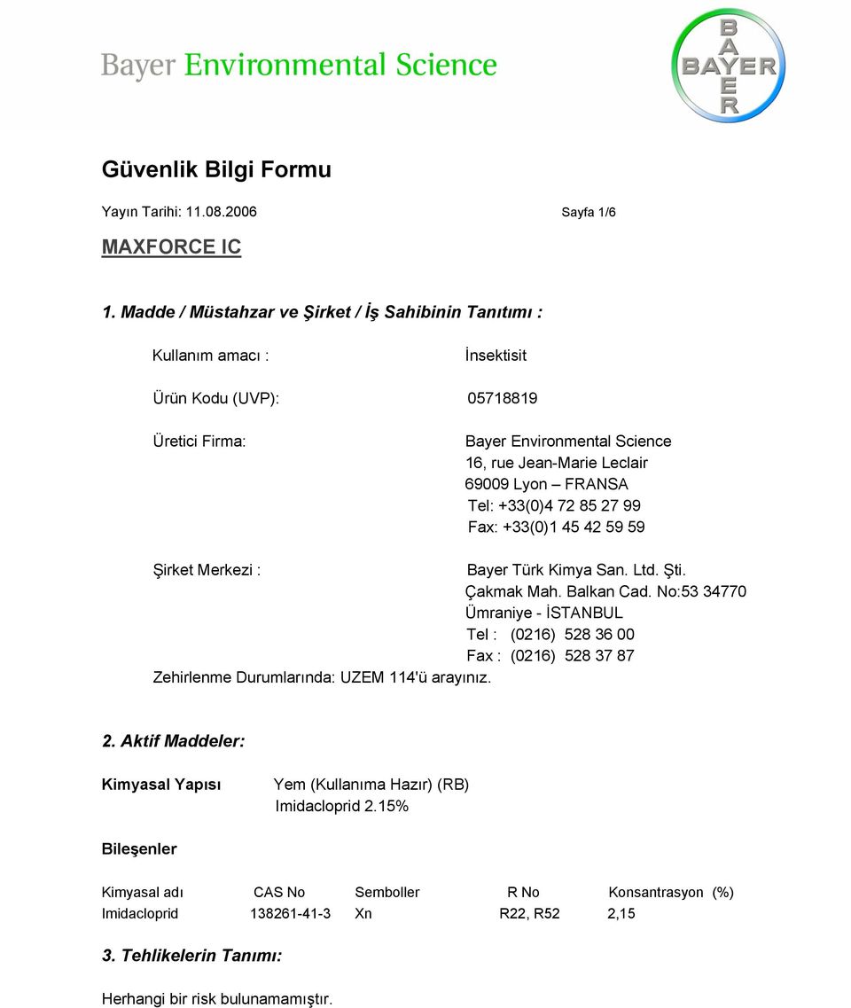 69009 Lyon FRANSA Tel: +33(0)4 72 85 27 99 Fax: +33(0)1 45 42 59 59 Şirket Merkezi : Bayer Türk Kimya San. Ltd. Şti. Çakmak Mah. Balkan Cad.