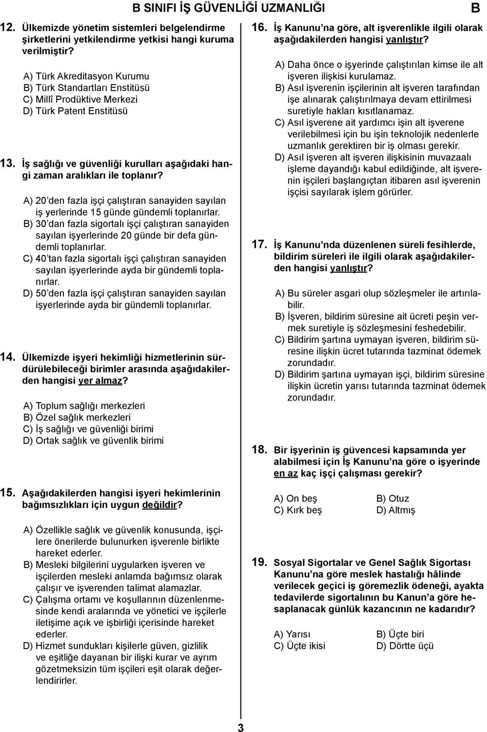 A) 20 den fazla işçi çalıştıran sanayiden sayılan iş yerlerinde 15 günde gündemli toplanırlar.