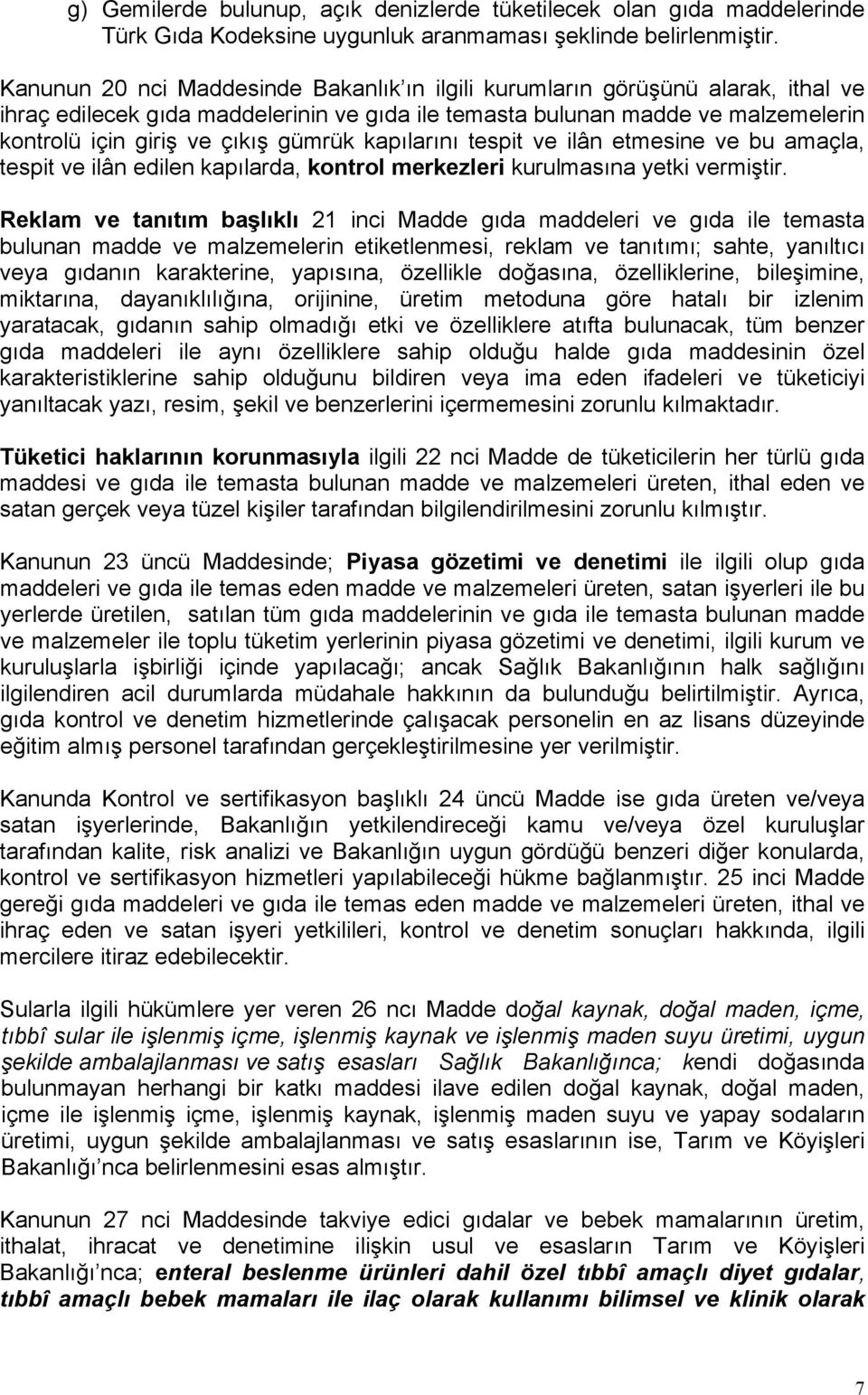 gümrük kapılarını tespit ve ilân etmesine ve bu amaçla, tespit ve ilân edilen kapılarda, kontrol merkezleri kurulmasına yetki vermiştir.