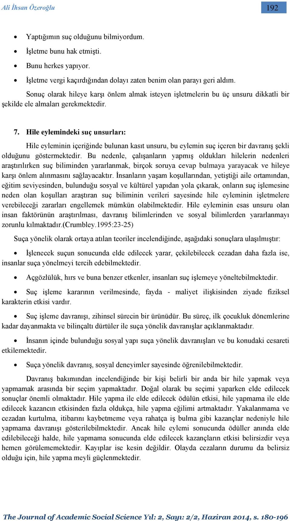 Hile eylemindeki suç unsurları: Hile eyleminin içeriğinde bulunan kasıt unsuru, bu eylemin suç içeren bir davranış şekli olduğunu göstermektedir.