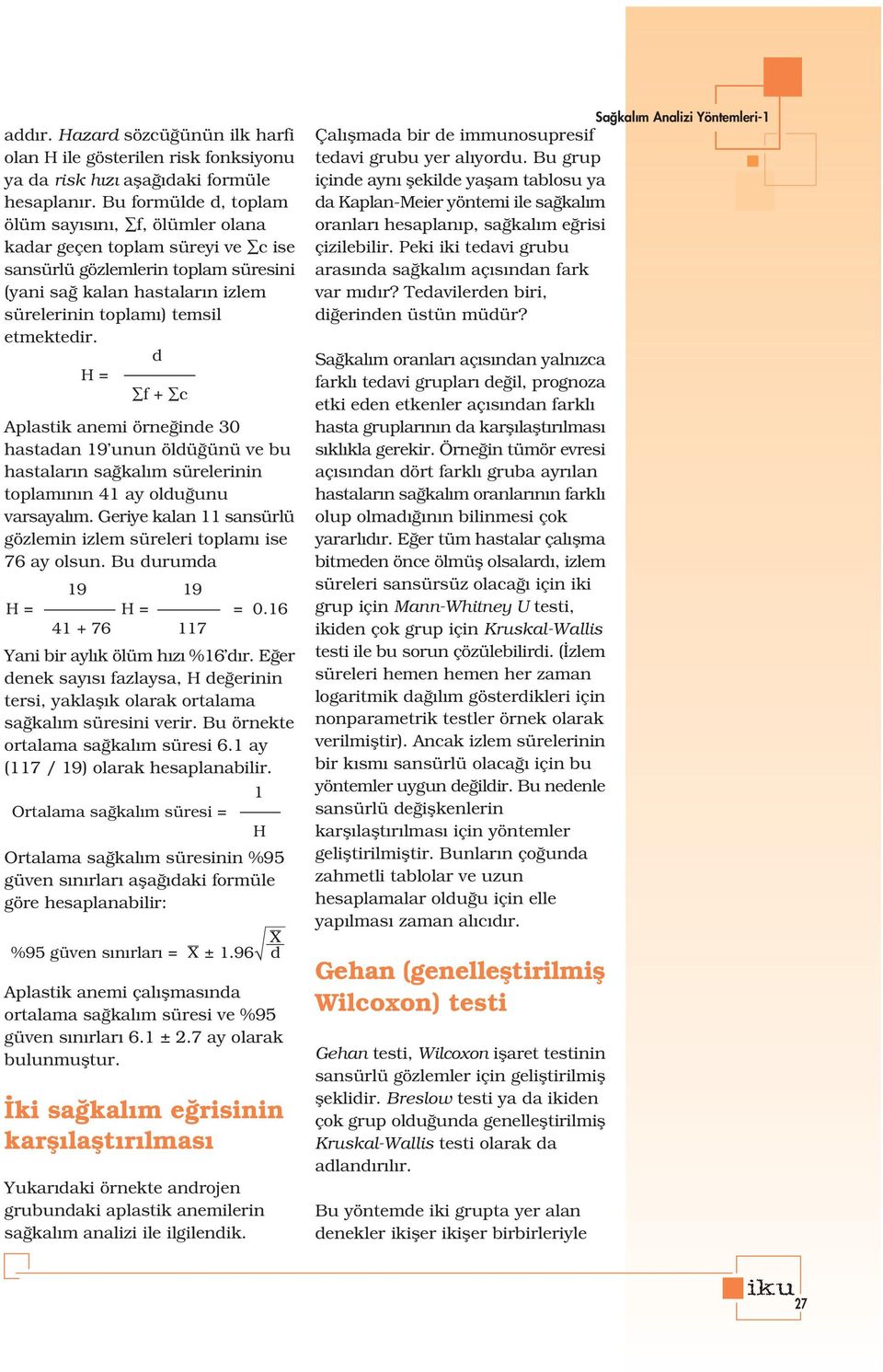 d H = f + c Aplastik anemi örne inde 30 hastadan 19 unun öldü ünü ve bu hastalar n sa kal m sürelerinin toplam n n 41 ay oldu unu varsayal m.