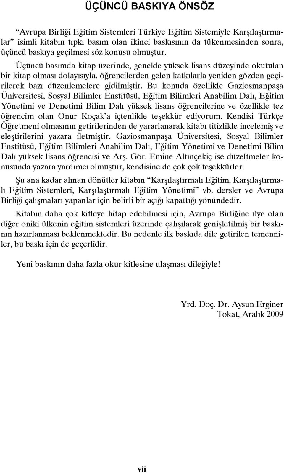 Üçüncü basımda kitap üzerinde, genelde yüksek lisans düzeyinde okutulan bir kitap olması dolayısıyla, öğrencilerden gelen katkılarla yeniden gözden geçirilerek bazı düzenlemelere gidilmiştir.