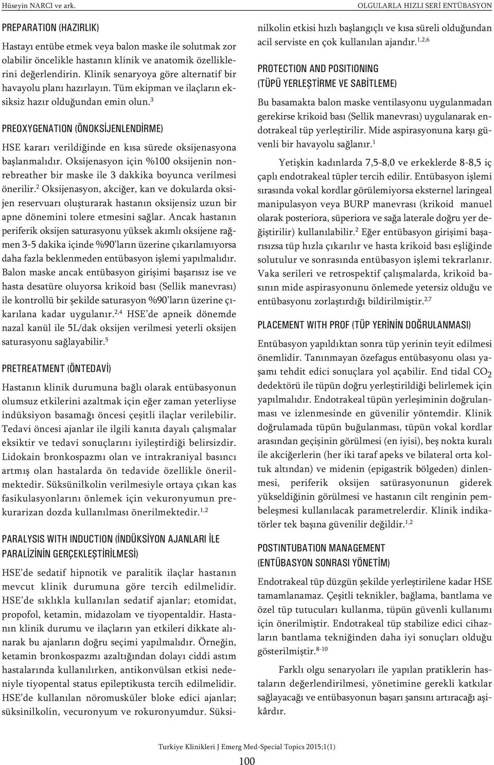 3 PREOXYGENATION (ÖNOKSİJENLENDİRME) HSE kararı verildiğinde en kısa sürede oksijenasyona başlanmalıdır.