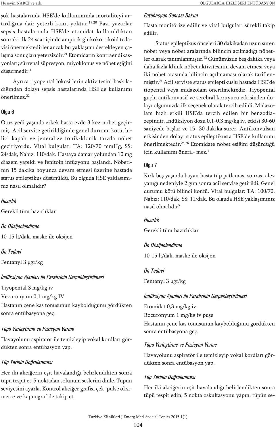 yetersizdir. 21 Etomidatın kontraendikasyonları; sürrenal süpresyon, miyoklonus ve nöbet eşiğini düşürmedir.