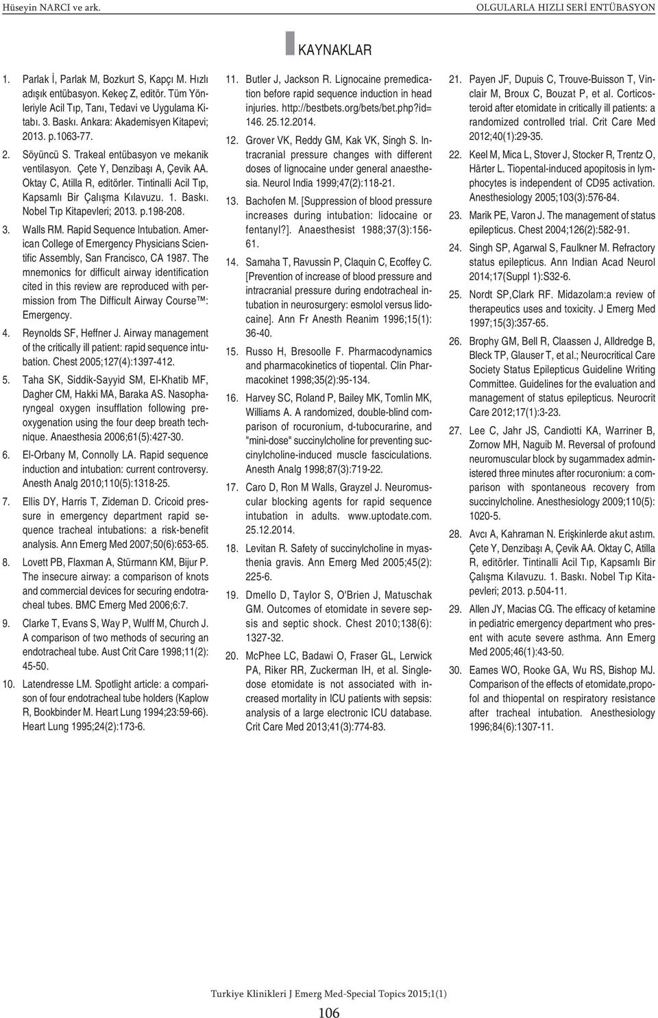 Nobel Tıp Kitapevleri; 2013. p.198-208. 3. Walls RM. Rapid Sequence Intubation. American College of Emergency Physicians Scientific Assembly, San Francisco, CA 1987.