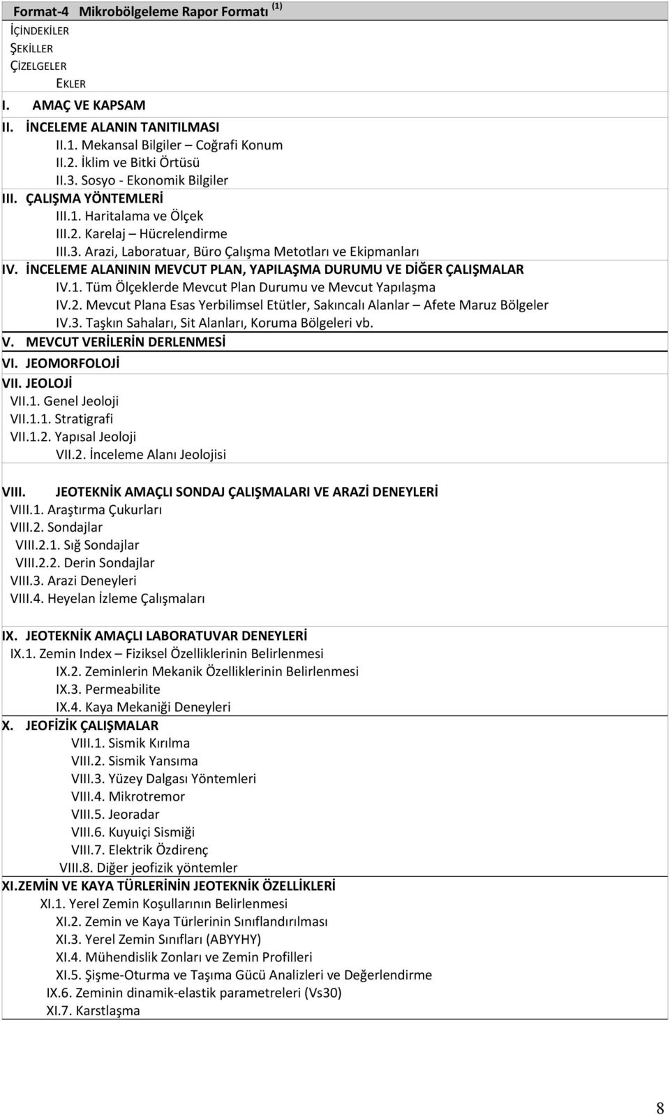 İNCELEME ALANININ MEVCUT PLAN, YAPILAŞMA DURUMU VE DİĞER ÇALIŞMALAR IV.1. Tüm Ölçeklerde Mevcut Plan Durumu ve Mevcut Yapılaşma IV.2.