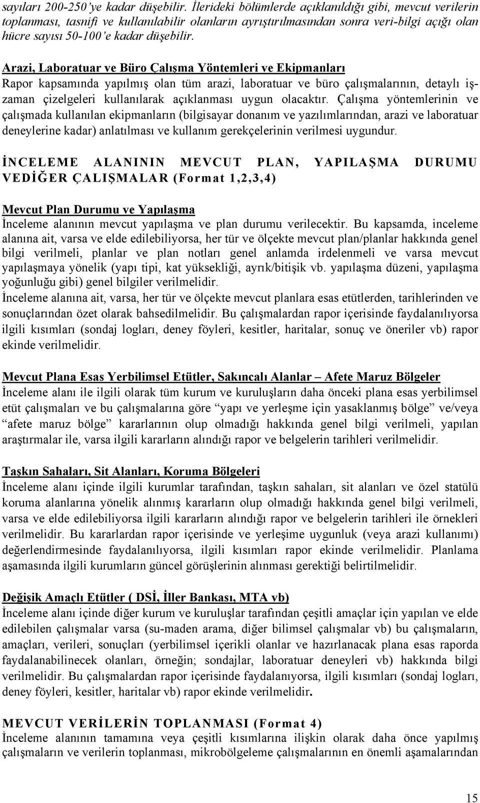 Arazi, Laboratuar ve Büro Çalışma Yöntemleri ve Ekipmanları Rapor kapsamında yapılmış olan tüm arazi, laboratuar ve büro çalışmalarının, detaylı işzaman çizelgeleri kullanılarak açıklanması uygun