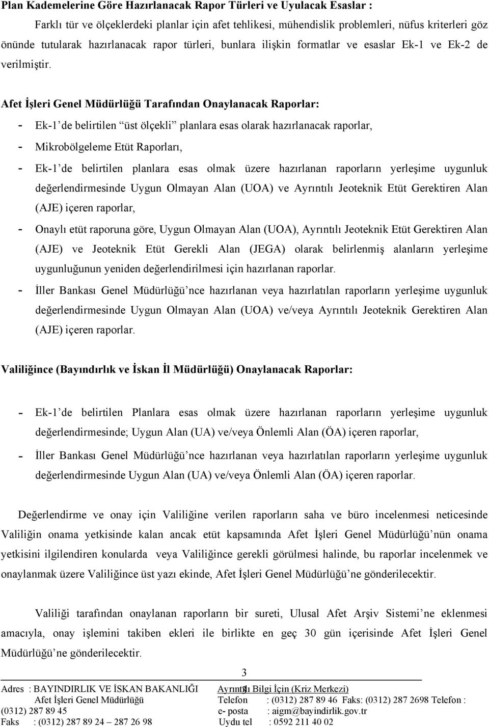 Afet İşleri Genel Müdürlüğü Tarafından Onaylanacak Raporlar: Ek1 de belirtilen üst ölçekli planlara esas olarak hazırlanacak raporlar, Mikrobölgeleme Etüt Raporları, Ek1 de belirtilen planlara esas